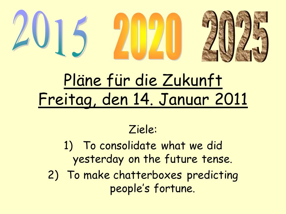 Pläne für die Zukunft Freitag, den 14. Januar 2011