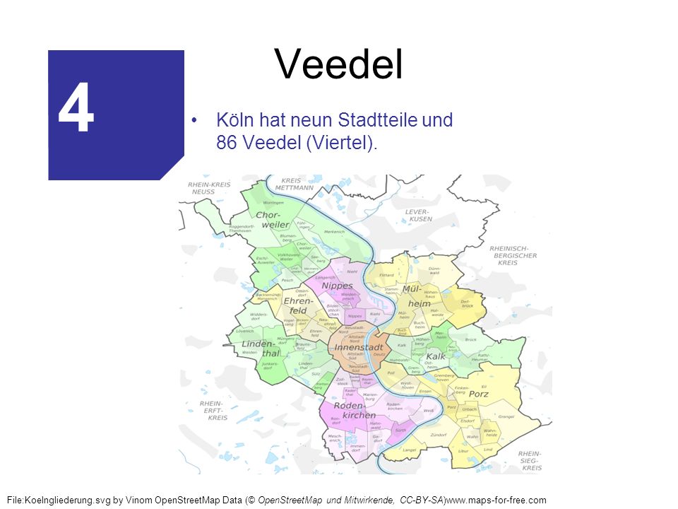 4 Veedel Köln hat neun Stadtteile und 86 Veedel (Viertel).