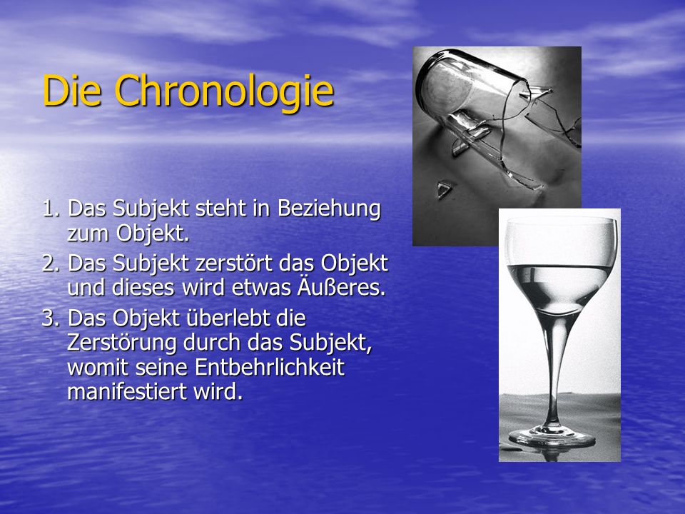 Die Chronologie 1. Das Subjekt steht in Beziehung zum Objekt.