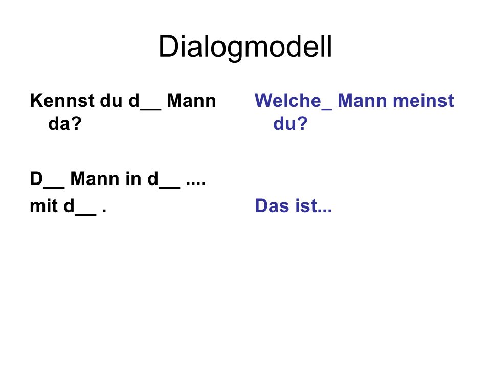 Dialogmodell Kennst du d__ Mann da D__ Mann in d__ .... mit d__ .