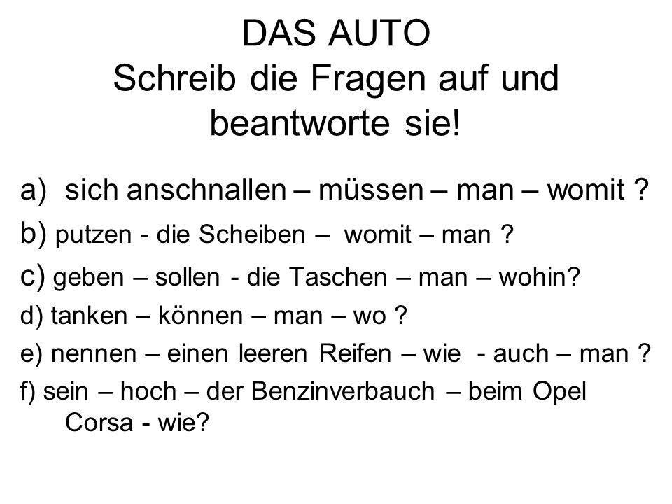 DAS AUTO Schreib die Fragen auf und beantworte sie!