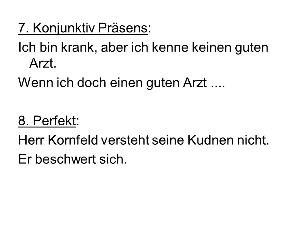 7. Konjunktiv Präsens: Ich bin krank, aber ich kenne keinen guten Arzt. Wenn ich doch einen guten Arzt ....