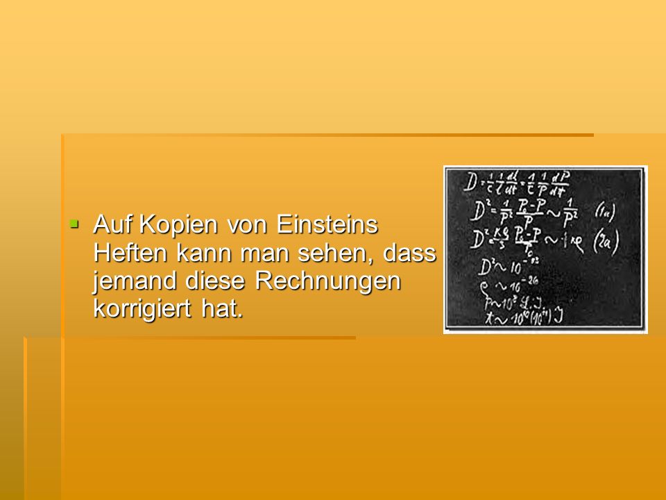 Auf Kopien von Einsteins Heften kann man sehen, dass jemand diese Rechnungen korrigiert hat.