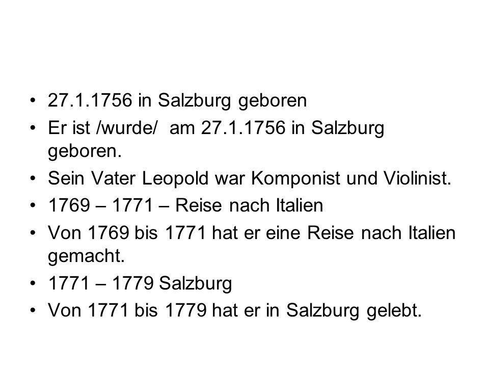 in Salzburg geboren Er ist /wurde/ am in Salzburg geboren. Sein Vater Leopold war Komponist und Violinist.