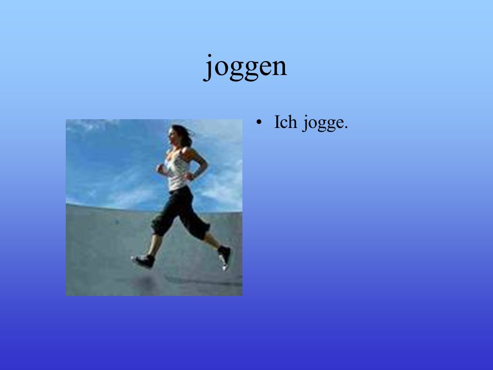 joggen Ich jogge.