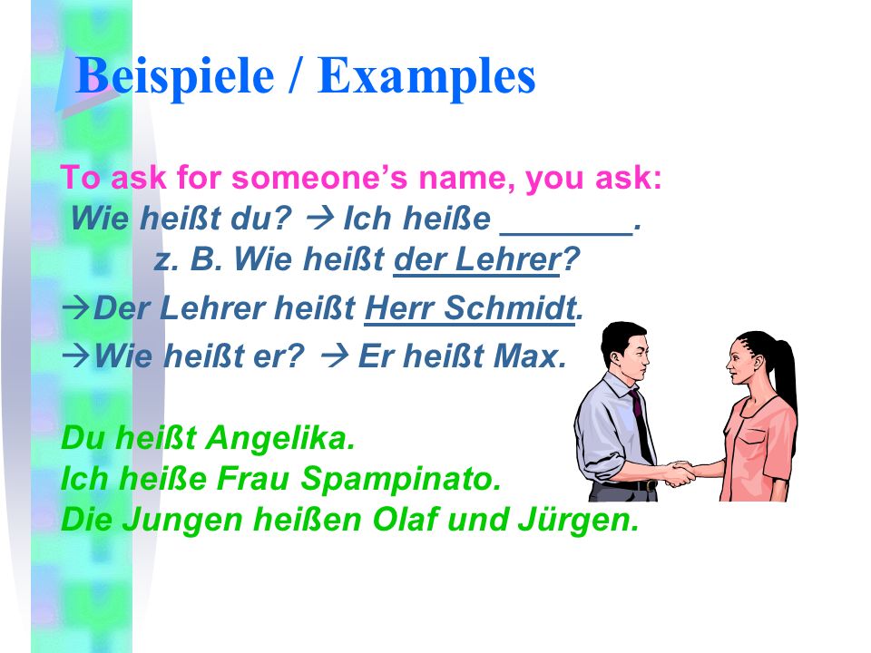 Beispiele / Examples To ask for someone’s name, you ask: