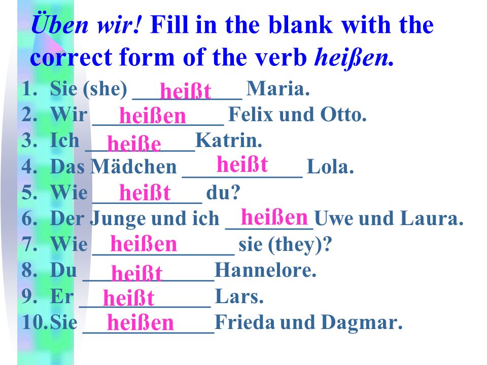 Üben wir! Fill in the blank with the correct form of the verb heißen.