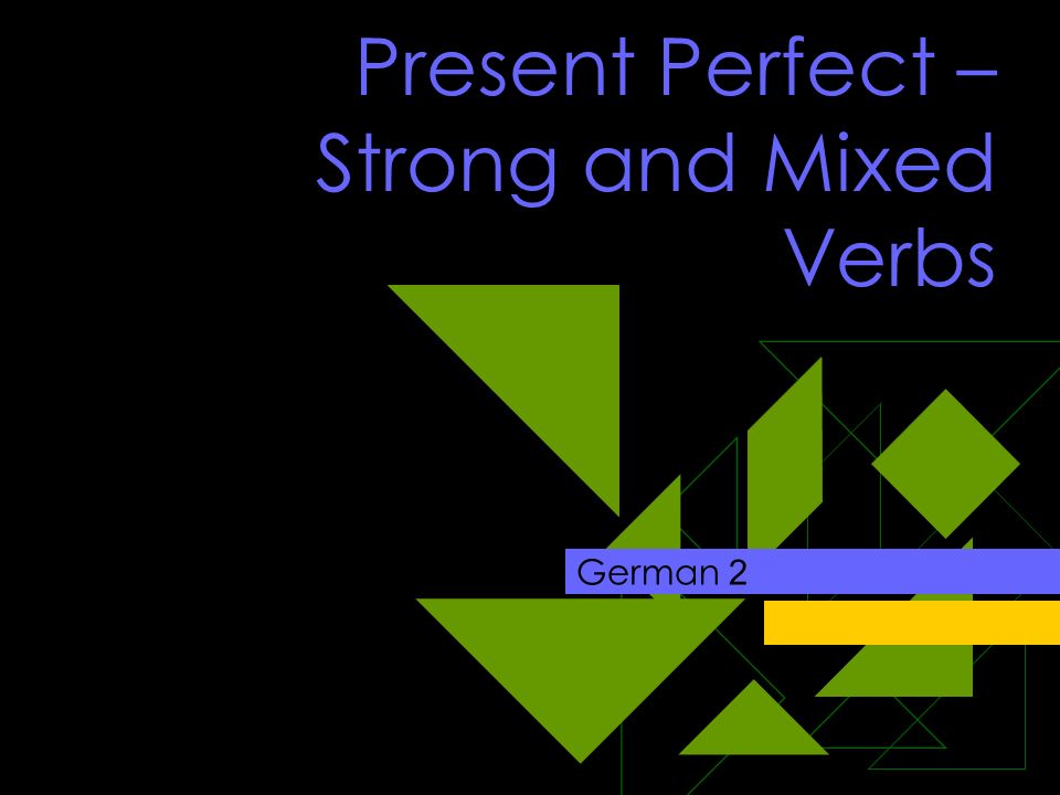 Present Perfect – Strong and Mixed Verbs