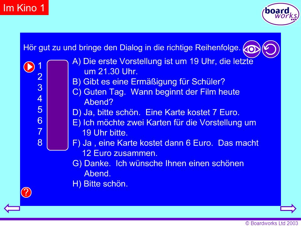 Im Kino 1 Pupils reorder the dialogue. Click on the eye to reveal answers, and the arrow to restart.