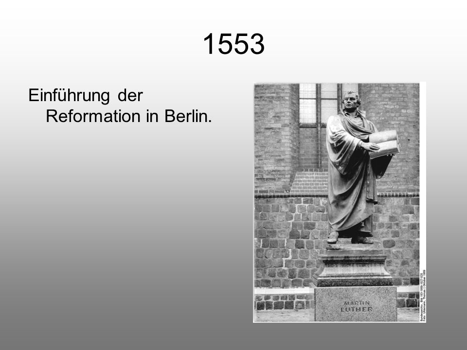 1553 Einführung der Reformation in Berlin.