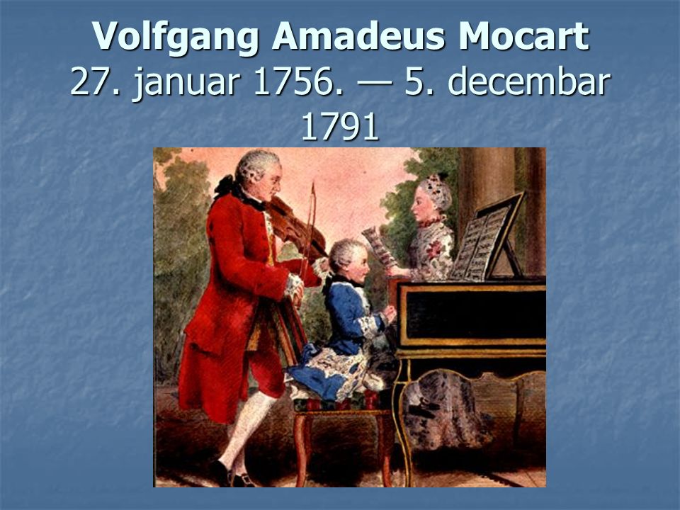 Volfgang Amadeus Mocart 27. januar — 5. decembar 1791