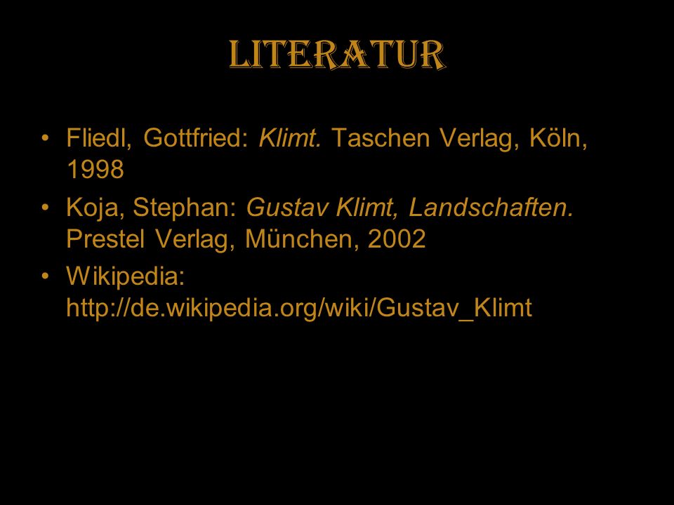Literatur Fliedl, Gottfried: Klimt. Taschen Verlag, Köln, 1998
