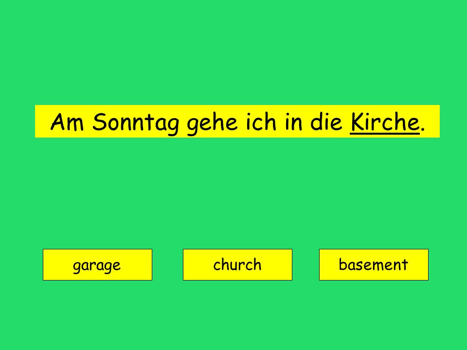Am Sonntag gehe ich in die Kirche.