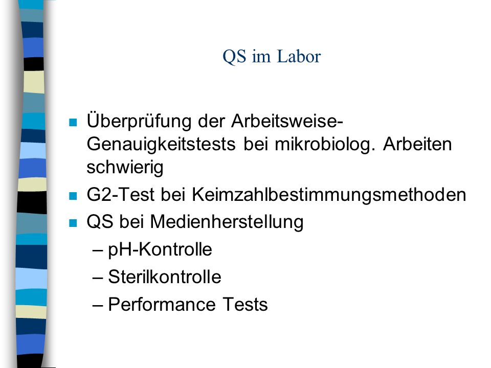 QS im Labor Überprüfung der Arbeitsweise-Genauigkeitstests bei mikrobiolog. Arbeiten schwierig. G2-Test bei Keimzahlbestimmungsmethoden.