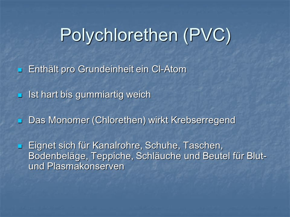 Polychlorethen (PVC) Enthält pro Grundeinheit ein Cl-Atom