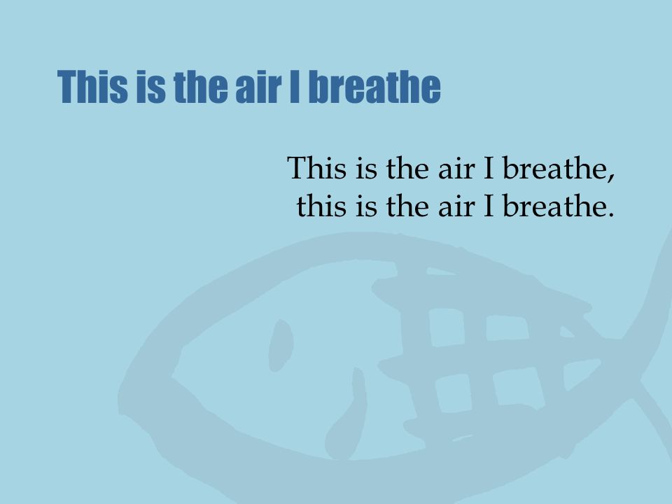 This is the air I breathe