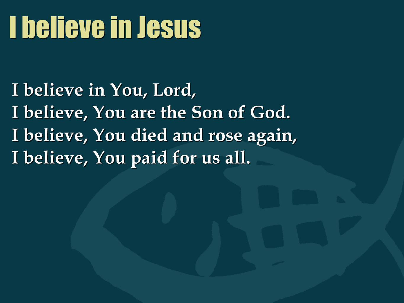 I believe in Jesus I believe in You, Lord,