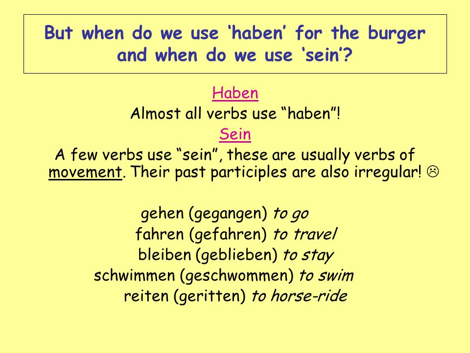 But when do we use ‘haben’ for the burger and when do we use ‘sein’
