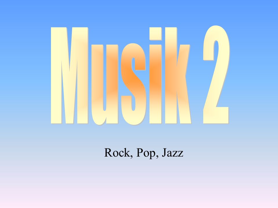 Musik 2 Rock, Pop, Jazz