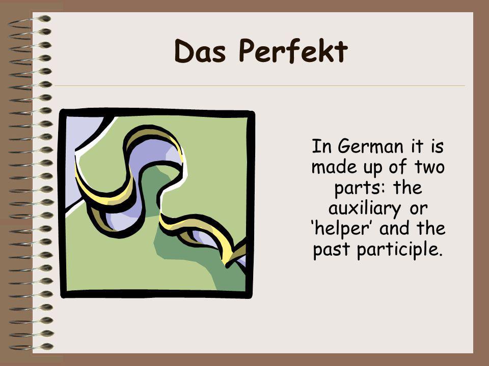 Das Perfekt In German it is made up of two parts: the auxiliary or ‘helper’ and the past participle.