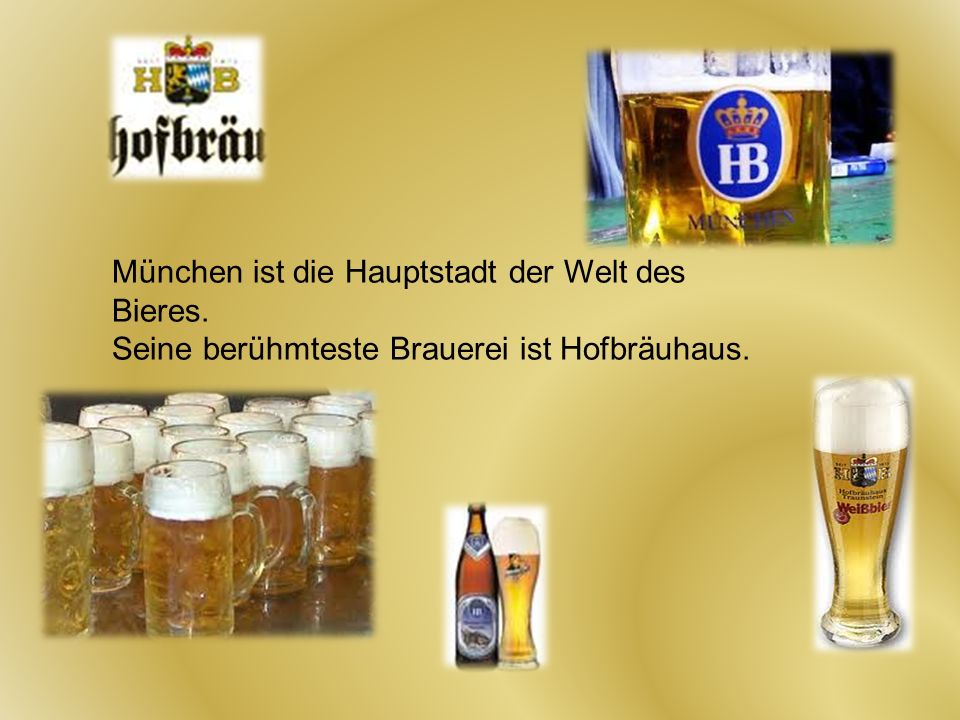 München ist die Hauptstadt der Welt des Bieres.