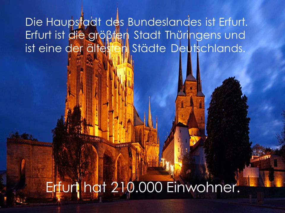 Die Haupstadt des Bundeslandes ist Erfurt.