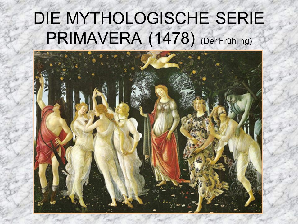 DIE MYTHOLOGISCHE SERIE PRIMAVERA (1478) (Der Frühling)
