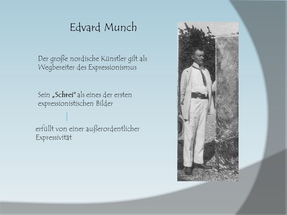 Edvard Munch Der große nordische Künstler gilt als Wegbereiter des Expressionismus. Sein „Schrei als eines der ersten expressionistischen Bilder.