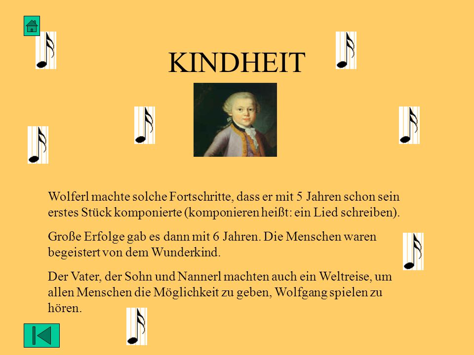 KINDHEIT Wolferl machte solche Fortschritte, dass er mit 5 Jahren schon sein erstes Stück komponierte (komponieren heißt: ein Lied schreiben).