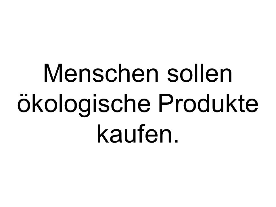Menschen sollen ökologische Produkte kaufen.