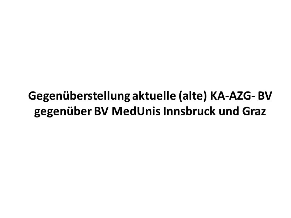 Gegenüberstellung aktuelle (alte) KA-AZG- BV gegenüber BV MedUnis Innsbruck und Graz
