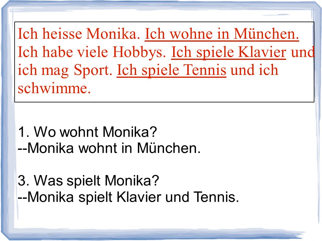 Ich heisse Monika. Ich wohne in München. Ich habe viele Hobbys