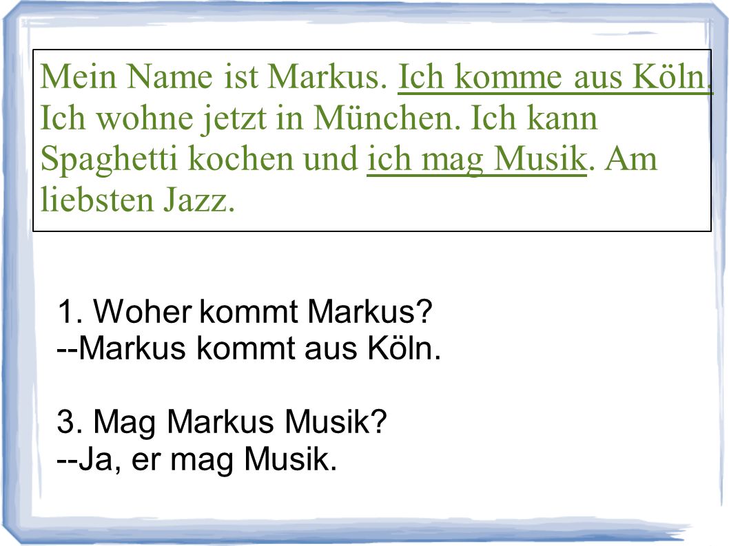 Mein Name ist Markus. Ich komme aus Köln. Ich wohne jetzt in München