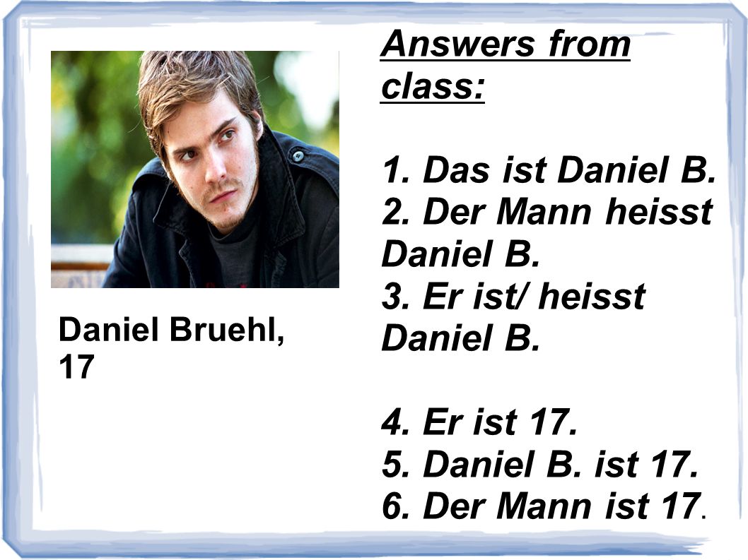 2. Der Mann heisst Daniel B. 3. Er ist/ heisst Daniel B.