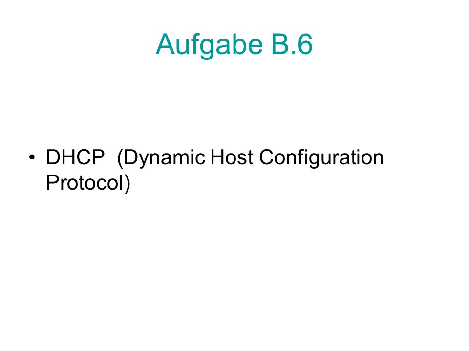 Aufgabe B.6 DHCP (Dynamic Host Configuration Protocol)