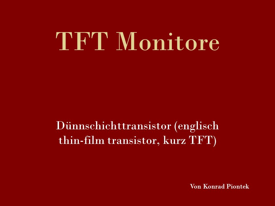 Dünnschichttransistor (englisch thin-film transistor, kurz TFT)