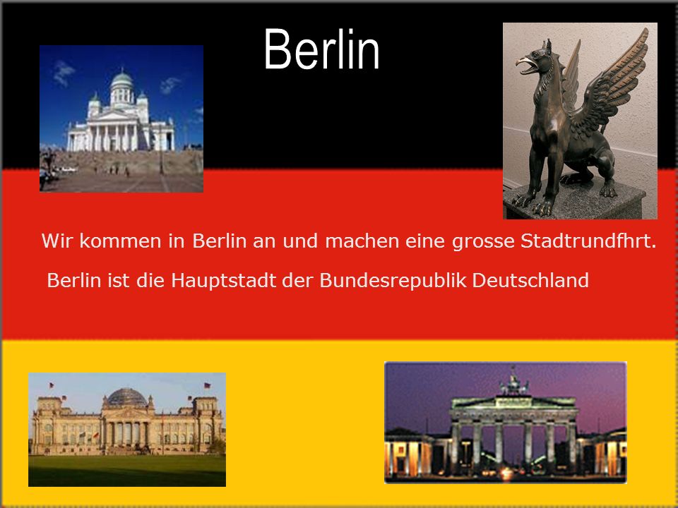 Berlin Wir kommen in Berlin an und machen eine grosse Stadtrundfhrt.