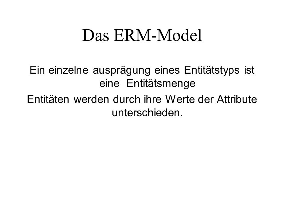 Das ERM-Model Ein einzelne ausprägung eines Entitätstyps ist eine Entitätsmenge.