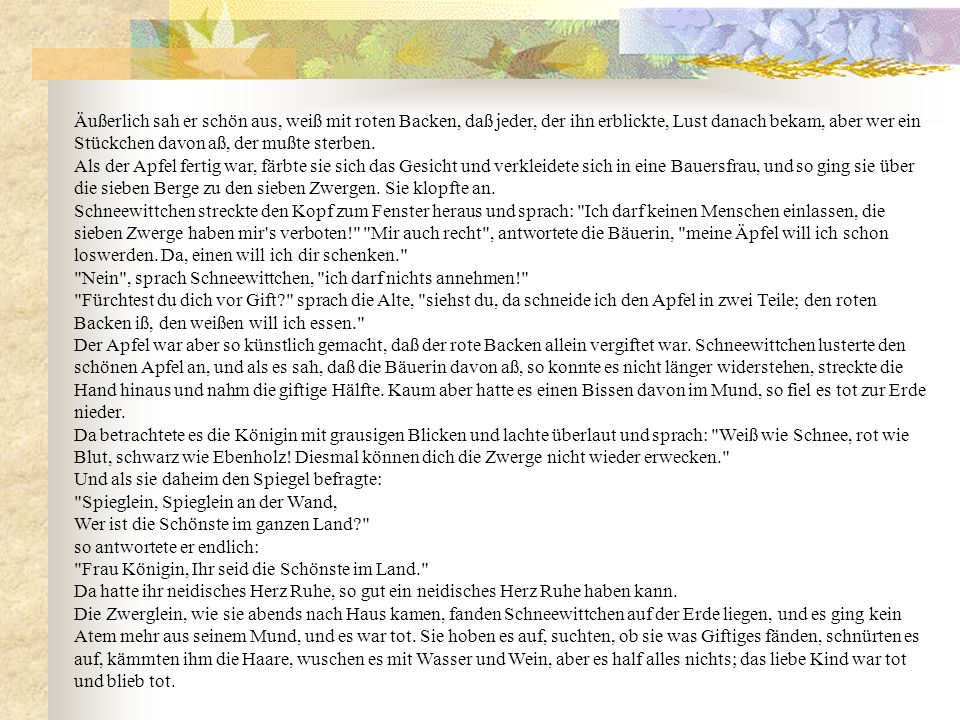 Äußerlich sah er schön aus, weiß mit roten Backen, daß jeder, der ihn erblickte, Lust danach bekam, aber wer ein Stückchen davon aß, der mußte sterben.