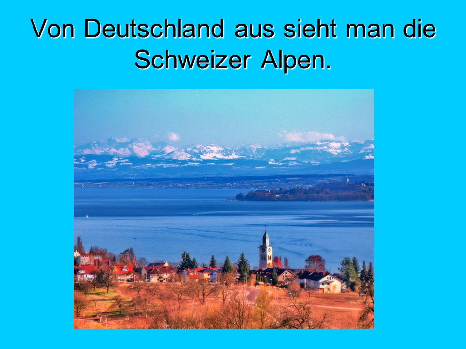 Von Deutschland aus sieht man die Schweizer Alpen.