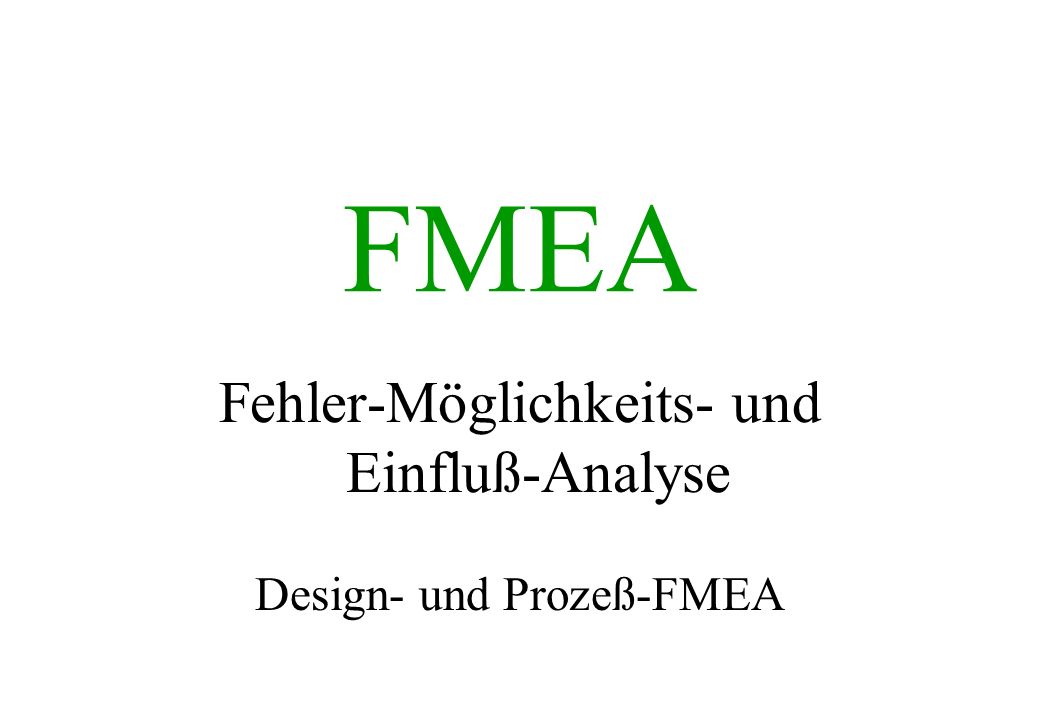 FMEA Fehler-Möglichkeits- und Einfluß-Analyse Design- und Prozeß-FMEA