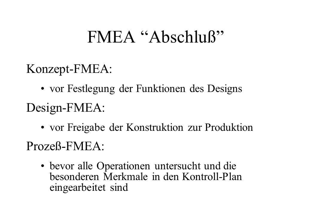 FMEA Abschluß Konzept-FMEA: Design-FMEA: Prozeß-FMEA: