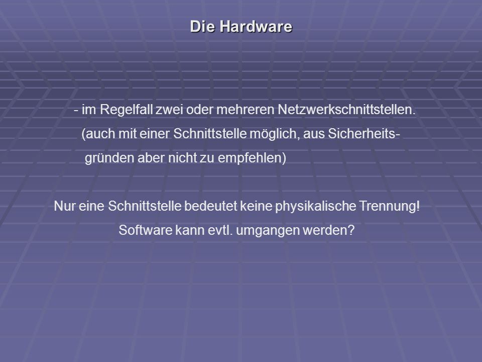 Die Hardware - im Regelfall zwei oder mehreren Netzwerkschnittstellen.