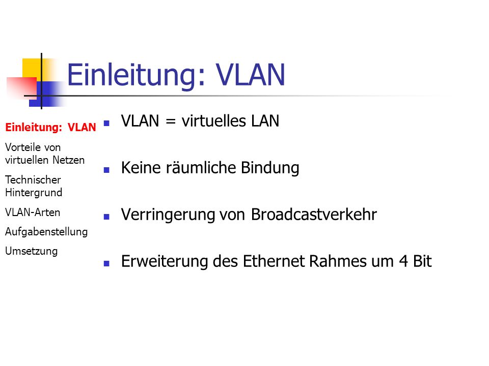 Einleitung: VLAN VLAN = virtuelles LAN Keine räumliche Bindung