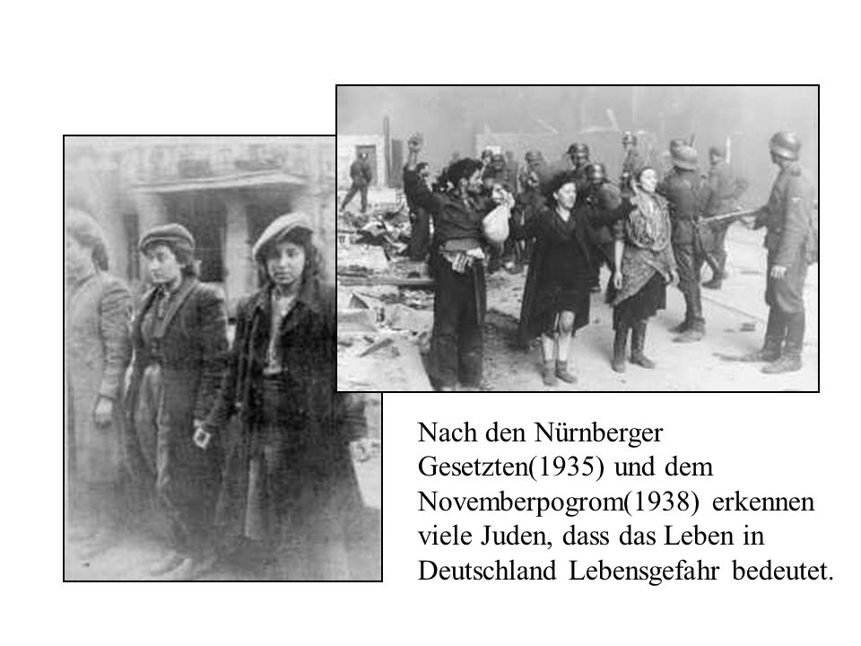 Nach den Nürnberger Gesetzten(1935) und dem Novemberpogrom(1938) erkennen viele Juden, dass das Leben in Deutschland Lebensgefahr bedeutet.