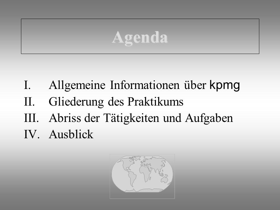 Agenda Allgemeine Informationen über kpmg Gliederung des Praktikums