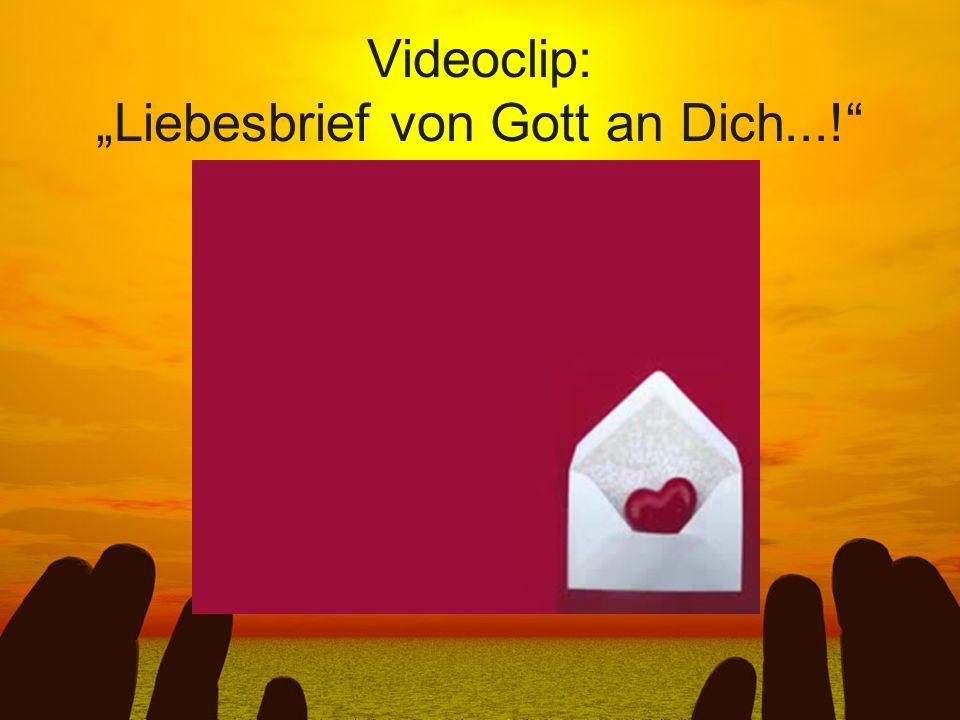 Videoclip: „Liebesbrief von Gott an Dich...!
