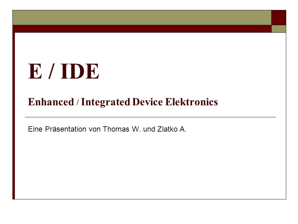 E / IDE Enhanced / Integrated Device Elektronics