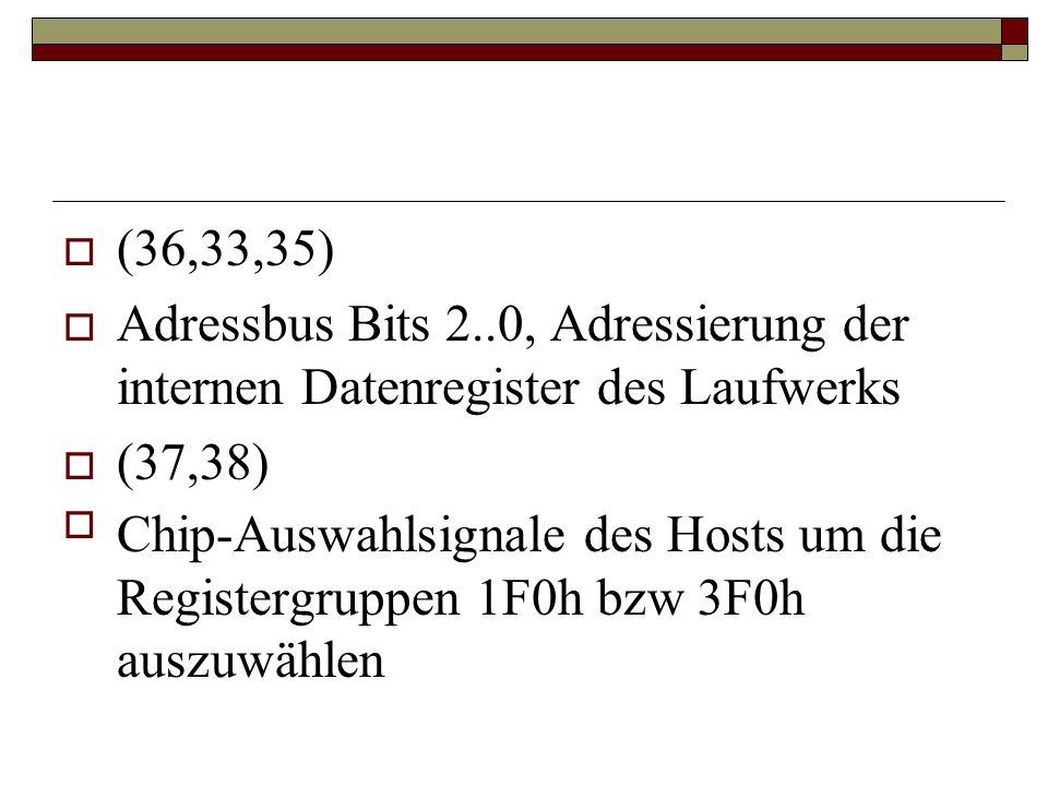 (36,33,35) Adressbus Bits 2..0, Adressierung der internen Datenregister des Laufwerks. (37,38)