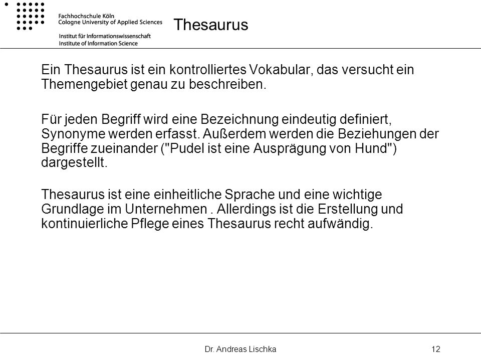 Thesaurus Ein Thesaurus ist ein kontrolliertes Vokabular, das versucht ein Themengebiet genau zu beschreiben.